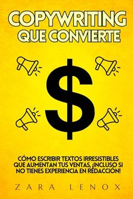 COPYWRITING QUE CONVIERTE: Cómo escribir textos irresistibles que aumentan tus ventas, ¡Incluso si no tienes experiencia en redacción!: 1