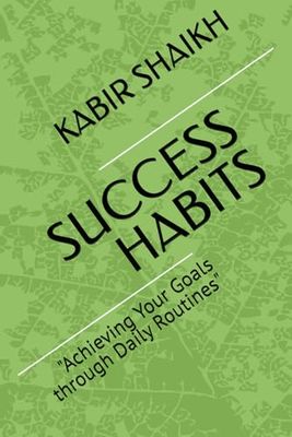 SUCCESS HABITS: "Achieving Your Goals through Daily Routines"