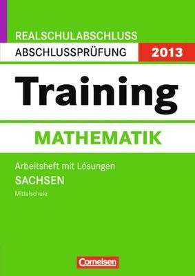 Abschlussprüfung Mathematik: Training - Realschulabschluss Sachsen 2013 / 10. Schuljahr - Arbeitsheft mit separatem Lösungsheft (56 S.)