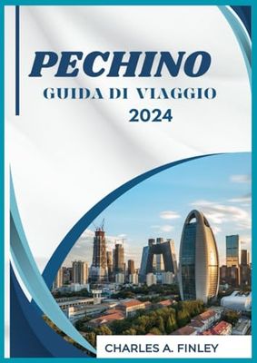 PECHINO GUIDA DI VIAGGIO 2024: Scopri le migliori attrazioni, i tesori nascosti e i consigli locali per un viaggio indimenticabile.