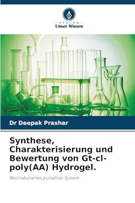 Synthese, Charakterisierung und Bewertung von Gt-cl-poly(AA) Hydrogel.: Reizinduziertes pulsatiles System