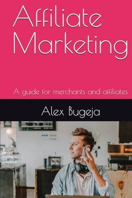 Affiliate Marketing: A guide for merchants and affiliates