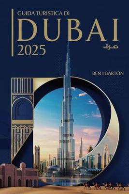 GUIDA TURISTICA DI DUBAI 2025: Svelare la città dell'avventura di lusso e del fascino senza tempo