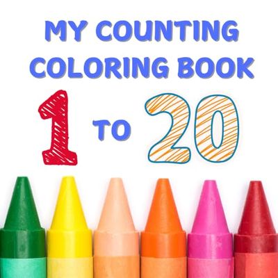 My Counting Coloring Book 1 to 20: A Nature Themed Count and Color Book; Easy and Bold Coloring for Primary Students, Fun and Educational