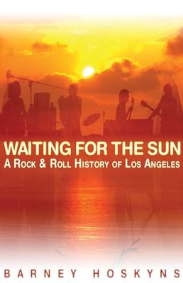 Waiting for the sun: A Rock & Roll History of Los Angeles