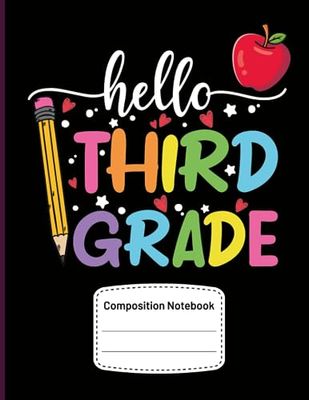 Hello Third Grade Composition Notebook: Back To school College Ruled Composition Journal For 3rd Grade ,Teachers, Students