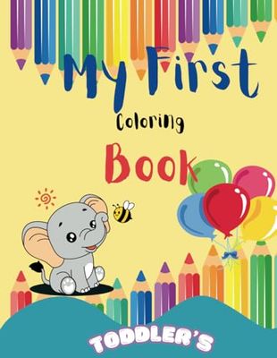 My First Coloring Book: Over 100 Easy and Basic Everyday Things for Toddlers to Learn and Color