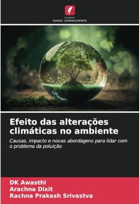 Efeito das alterações climáticas no ambiente: Causas, impacto e novas abordagens para lidar com o problema da poluição