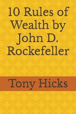 10 Rules of Wealth by John D. Rockefeller