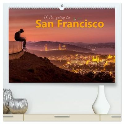 If I'm going to San Francisco (hochwertiger Premium Wandkalender 2026 DIN A2 quer), Kunstdruck in Hochglanz: Stimmungsbilder von einer der faszinierendsten und schönsten Städte der Welt.
