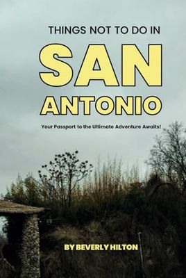 Things Not To Do In San Antonio: Save Time, Money, and Stress!