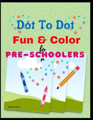 Dot To Dot Fun & Color For Preschooler