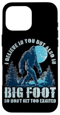 Funny I Believe In Your But Also In Big Foot Case for iPhone 16 Pro Max