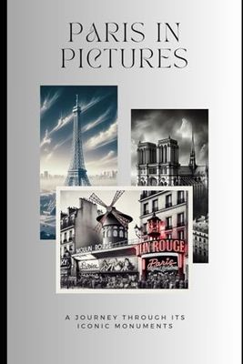 Paris in pictures : a journey trought its iconic monuments