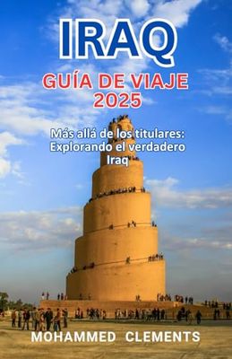 Guía de viaje de Irak 2025: Más allá de los titulares: explorando el verdadero Irak