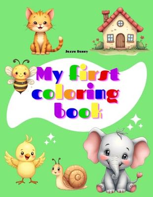 My first coloring books for baby. Coloring Book For Toddlers Ages 1 2 3 4 years: Happy, cute and funny drawings. Bold and easy images with many ... cute for 1 year, 2 years, 3 years, 4 years