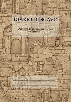 DIARIO DI SCAVO: Quaderno di appunto per lo scavo archeologico