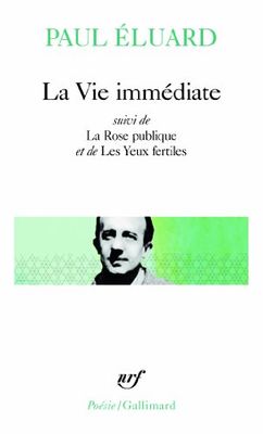 La Vie immédiate / La Rose publique /Les Yeux fertiles / L'Evidence poétique