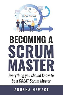 Becoming A Great Scrum Master: Everything you need know to be a great scrum master