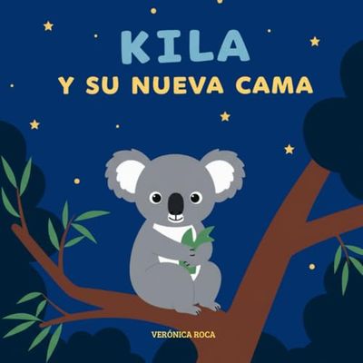 Kila y su nueva cama: Aprendiendo a dormir en su propia cama | Cuento infantil ilustrado para niños de 3 a 7 años | Libro para aprender a leer con letra MAYÚSCULA