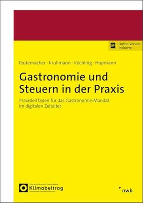 Gastronomie und Steuern in der Praxis: Praxisleitfaden für das Gastronomie-Mandat im digitalen Zeitalter