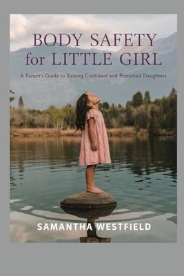 Body Safety for Little Girl: A Parent’s Guide to Raising Confident and Protected Daughters