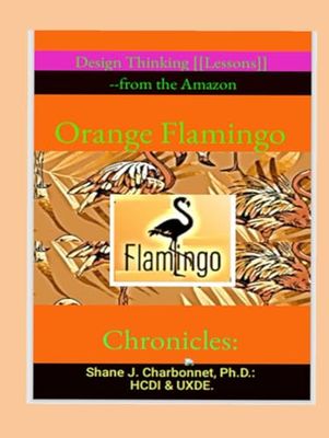 Orange Flamingo Chronicles: Design Thinking [[Lessons]] -from The Amazon.