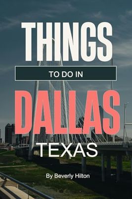 Things To Do In Dallas Texas: Essential Tips for a Flawless Adventure!