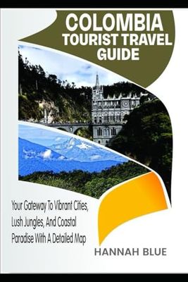 COLOMBIA TOURIST TRAVEL GUIDE: Your Gateway To Vibrant Cities, Lush Jungles, And Coastal Paradise With A Detailed Map