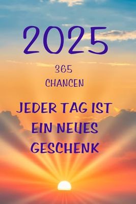 2025 365 Chancen: Jeder Tag ist ein neues Geschenk