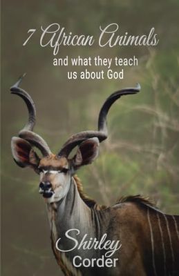 7 African Animals: and What They Teach Us About God