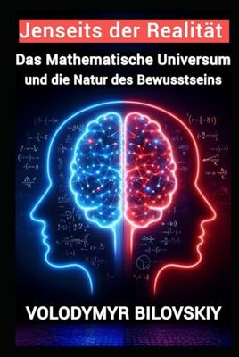 Jenseits der Realität: Das mathematische Universum, Bewusstsein und die Illusion der Raumzeit