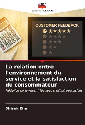 La relation entre l'environnement du service et la satisfaction du consommateur: Médiation par la valeur hédonique et utilitaire des achats