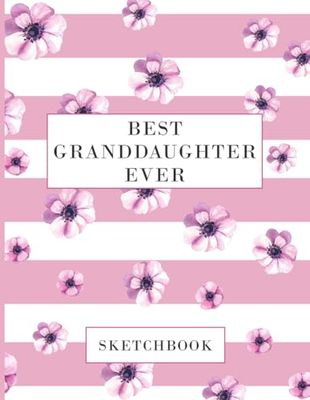Best Granddaughter Ever Sketchbook: Blank Drawing Paper for Girls to Draw, Sketch, Paint and Write