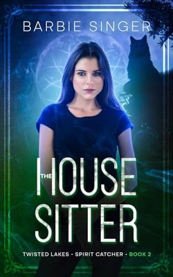 The House Sitter: Spirit Catcher - Book 2 (A Twisted Lakes Novel)