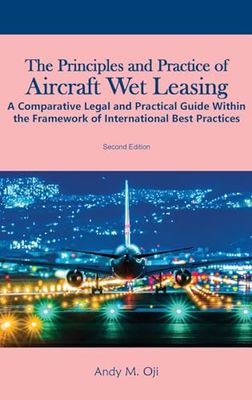 The Principles and Practice of Aircraft Wet Leasing: A Comparative Legal and Practical Guide within the framework of International Best Practices