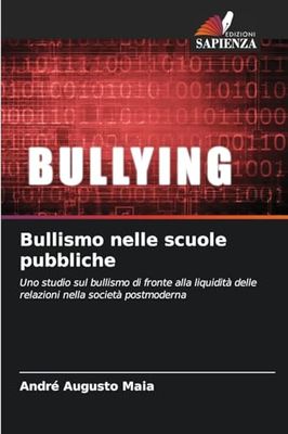 Bullismo nelle scuole pubbliche: Uno studio sul bullismo di fronte alla liquidità delle relazioni nella società postmoderna
