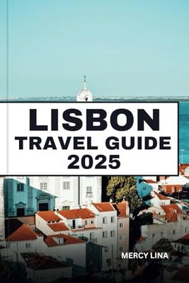 LISBON TRAVEL GUIDE 2025: Wander Vibrant Neighborhoods, Discover Historic Landmarks, Indulge in Local Flavors, and Insider Tips for a Captivating City Break.