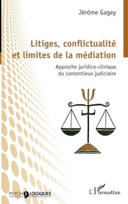 Litiges, conflictualité et limites de la médiation: Approche juridico-clinique du contentieux judiciaire