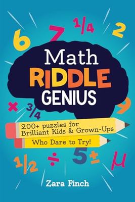 Math Riddle Genius: 200+ puzzles for Brilliant Kids and Grown-Ups Who Dare to Try!