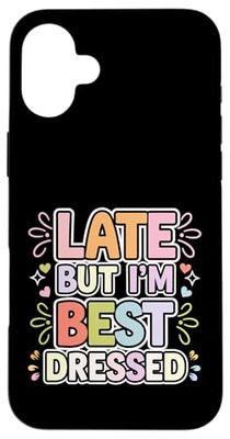 Late But I'm Best Dressed Senza scuse |------ Custodia per iPhone 16 Plus