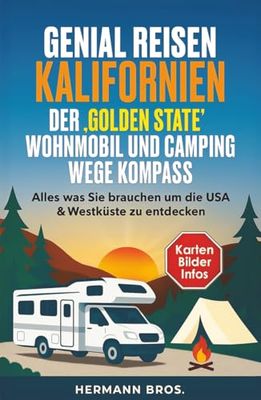 Genial Reisen Kalifornien - Der ‚Golden State‘ Wohnmobil und Wege Kompass: Alles was Sie brauchen um die USA & Westküste zu entdecken, mit Karten, Bildern, und Infos