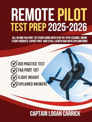Remote Pilot Test Prep 2025-2026: All-in-One FAA Part 107 Study Guide with Step-by-Step Lessons, Drone Flight Insights, Expert Prep, and 5 Full-Length Q&A with Explanations