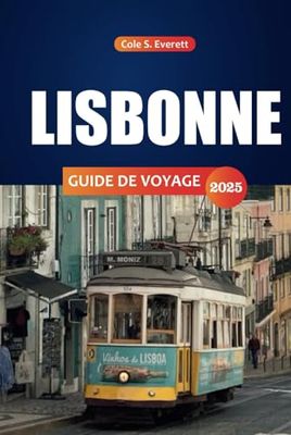 Lisbonne Guide de voyage 2025: Votre guide ultime pour découvrir les principales attractions, la cuisine locale, les conseils d'initiés et l'itinéraire parfait dans la capitale animée du Portugal