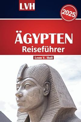 Ägypten Reiseführer 2025: Erkunden Sie majestätische Pyramiden, Nilkreuzfahrten, Luxor-Tempel, Abenteuer am Roten Meer und Expertenrouten