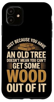 Old Tree Wood Humor Funny Woodworker Memes Woodworking Case for iPhone 11