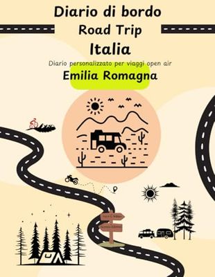 Diario di Bordo Road trip Italia - Emilia Romagna: Taccuino da personalizzare per viaggi open air attraverso il bel paese