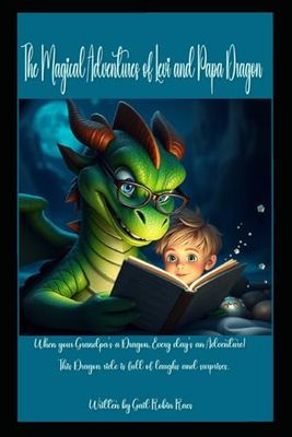 The Magical Adventures of Levi and Papa Dragon: Every adventure with Papa Dragon is a journey of laughter, magic and memories that last a lifetime!