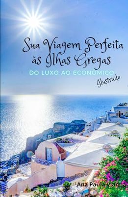 Sua Viagem Perfeita à Ilhas Gregas: Do Luxo ao Econômico