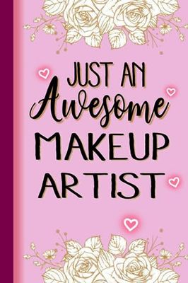 Just An Awesome MAKEUP ARTIST: MAKEUP ARTIST Gifts for Women... Lined Pink, Floral Notebook or Journal, MAKEUP ARTIST Journal Gift, 6*9, 100 pages, Notebook for MAKEUP ARTIST